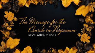 The Message for the Church in Pergamum  Revelation 21217 [upl. by Oisor]