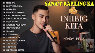 INIIBIG KITA X SANAY KAPILING KA  Nonoy Peña Best Songs 2024  Nonoy Peña Top 20 OPM Ibig Kanta [upl. by Hannaoj256]