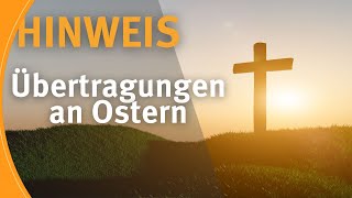 Hinweis I Übertragungen an Ostern [upl. by Dubois]