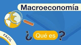 ¿Qué es la MACROECONOMÍA  Explicado FÁCIL 🎓 [upl. by Ettennej]