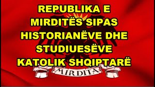 quotREPUBLIKA E MIRDITËSquot SIPAS HISTORIANËVE DHE STUDIUESËVE KATOLIK SHQIPTARË [upl. by Hulbard]