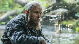 Vikings  Ragnar Lothbrok  One Last Time  Tribute [upl. by Ribaudo360]