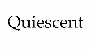 How to Pronounce Quiescent [upl. by Adnac]