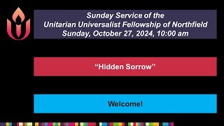 quotHidden Sorrowquot 10272024 Unitarian Universalist Fellowship of Northfield [upl. by Plossl397]