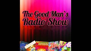 Episode 74 74th Good Mans Radio Show [upl. by Nyrehtac]