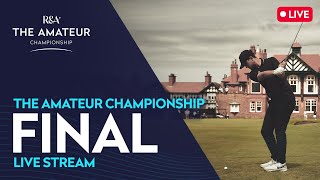 LIVE 🔴  The Amateur Championship Final  Royal Lytham [upl. by Gellman]