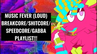 MUSIC FEVER LOUD  BREAKCORESHTCORESPEEDCOREGABBA PLAYLIST [upl. by Saiff]