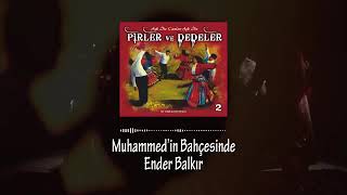 pirler ve dedeler 2 ender balkir muhammedin bahcesinde bir tarik kavut projesi [upl. by Oirretno]