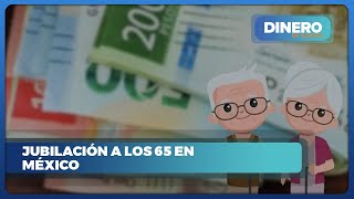 Nueva edad de jubilación y beneficios en México  Dinero en Imagen [upl. by Oel621]