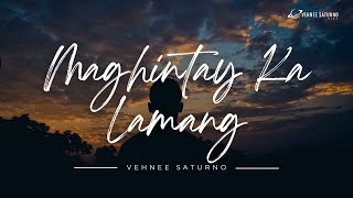 Vehnee Saturno  Maghintay Ka Lamang [upl. by Polk770]