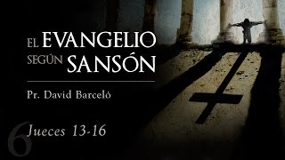 6 quotEl Dios de Sansónquot Jue 1316  David Barceló [upl. by Lemire]