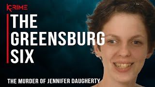 THE GREENSBURG SIX  The Murder of Jennifer Daugherty [upl. by Seton]