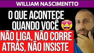 O QUE ACONTECE QUANDO VOCÊ NÃO LIGA NÃO CORRE ATRÁS NÃO INSISTE  William Nascimentto [upl. by Atikin]