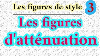 les figures de style  les figures datténuation [upl. by Ainoet]