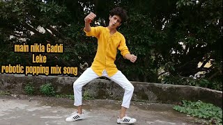 Main nikla Gaddi Leke robotic popping mix song [upl. by Odnalor423]