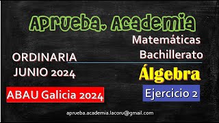 ABAU ORDINARIA 2024GALICIAMATEMÁTICAS II Ejercicio 2 de Álgebra Aprueba Academia [upl. by Yetah]