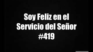 Soy Feliz en el Servicio del Señor  Himno Bautista 419 [upl. by Ainig]