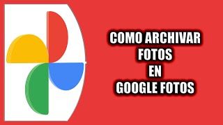 Cómo archivar fotos en Google fotos [upl. by Eyde]