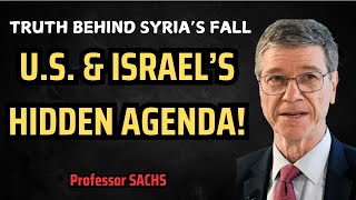 Professor Jeffrey Sachs How Syria Fell – US amp Israel’s Role EXPOSED – What’s Next [upl. by Breban960]