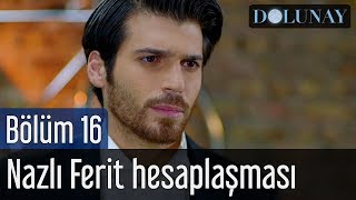 Dolunay 16 Bölüm  Nazlı Ferit Hesaplaşması [upl. by Drwde]