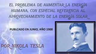 EL PROBLEMA DE AUMENTAR LA ENERGÍA HUMANA POR NIKOLA TESLA [upl. by Tomasz154]