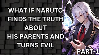 WHAT IF NARUTO FINDS THE TRUTH ABOUT HIS PARENTS AND TURNS EVIL PART1 [upl. by Harlan]