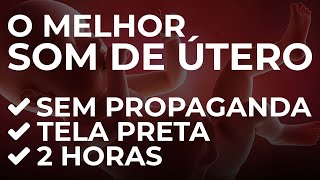 2 HORAS DE SOM DE ÃšTERO  TELA PRETA  SEM PROPAGANDA NO MEIO [upl. by Ettennej]