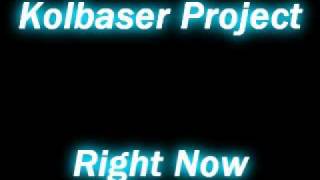 Kolbaser Project  Right Now [upl. by Dustie]