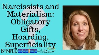 Narcissists and Materialism Obligatory Gifts Hoarding Superficiality [upl. by Beane]