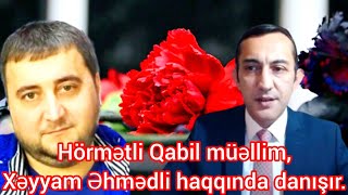 QABİL MÜƏLLİM XƏYYAM ƏHMƏDLİ HAQQINDA DANIŞIR ALLAH RƏHMƏT ETSİN [upl. by Saiasi328]