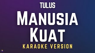 Tulus  Manusia Kuat  Karaoke Version [upl. by Cis]