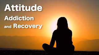 Attitude Addiction and Recovery [upl. by Sells548]