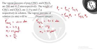 The vapour pressure of pure CHCl3 and CH2Cl2 are 200 and 415 atm respectively The weight of CH [upl. by Eimorej]