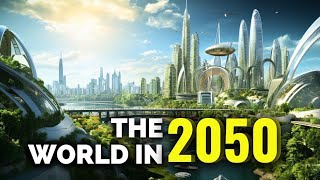 The World in 2050 A Glimpse into the Future [upl. by Kaye206]