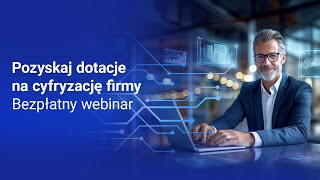 Dotacje na cyfryzację firmy w 2024  webinar [upl. by Naeroled]