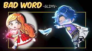 Gacha Plot Twist New Cinderella Story • ｢ Bad Word  GL2MV 」 [upl. by Oer971]