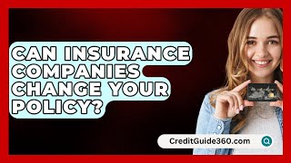 Can Insurance Companies Change Your Policy  CreditGuide360com [upl. by Ssidnac463]