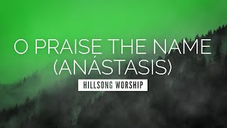 O Praise the Name Anástasis  Hillsong Worship  LYRIC VIDEO [upl. by Towny]