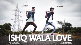 ISHQ WALA LOVE  PEHLA NASHA  AMBARSARIYA  Dance Cover  Ashish amp Anish [upl. by Siramed]