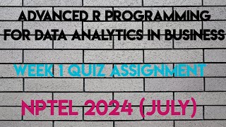 Advanced R Programming for Data Analytics in Business Week 1 Quiz Assignment  NPTEL 2024 July [upl. by Noned914]