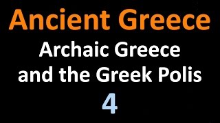 Ancient Greek History  Archaic Greece and the Greek Polis  04 [upl. by Daisi]