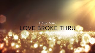 Love Broke Thru Lyric Video  tobyMac [upl. by Mckale]