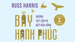 Sách Nói Bẫy Hạnh Phúc  Ngừng Vật Lộn Và Bắt Đầu Sống  Chương 1  Russ Harris [upl. by Lrac]