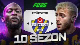 10 SEZON BOYUNCA EYÜPSPORU YÖNETTİM  EA FC 25 EYÜPSPOR REBUİLD [upl. by Francie]