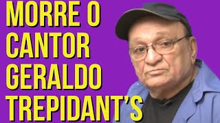 MORRE O CANTOR quotGERALDO TREPIDANTSquot AOS 79 ANOS [upl. by Euqinot174]