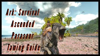 Parasaur Taming Guide  Ark Survival Ascended [upl. by Eessej]