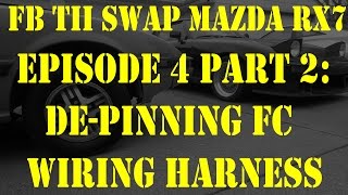 DePinning FC Wiring Harness Episode 4 Part 2  FB TII Swap Mazda RX7 [upl. by Poland]