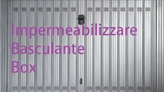 Come impermeabilizzare il basculante del box by Paolo Brada DIY [upl. by Llehcim]