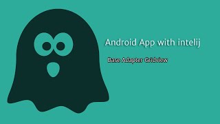 Base Adapter Gridview Android App With Intelij  JAVA [upl. by Stilla]
