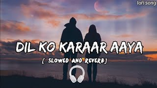 Dil ko karaar aaya ll slowed and reverb song ll use earphones🎧ll lofi song ll [upl. by Eirol]